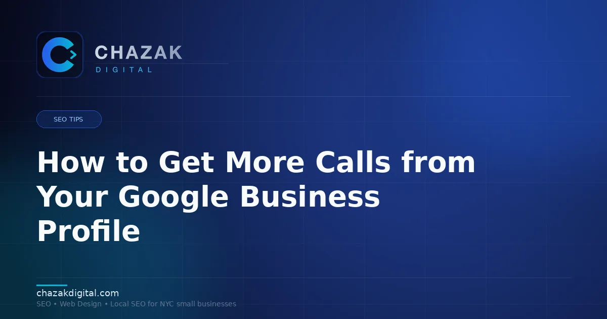 How to Get More Calls from Your Google Business Profile